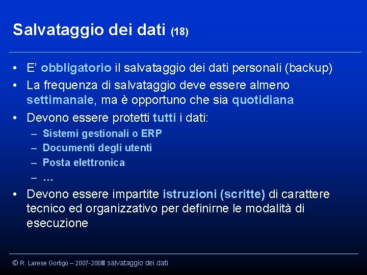 Salvataggio dei dati (18) • E’ obbligatorio il salvataggio dei dati personali (backup) •