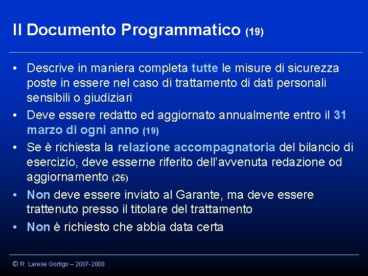 Il Documento Programmatico (19) • Descrive in maniera completa tutte le misure di sicurezza