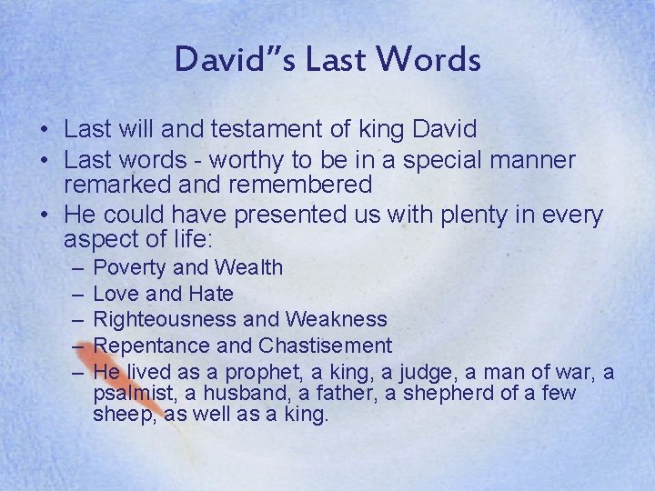 David’’s Last Words • Last will and testament of king David • Last words