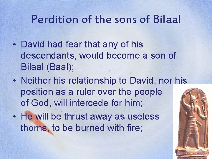 Perdition of the sons of Bilaal • David had fear that any of his