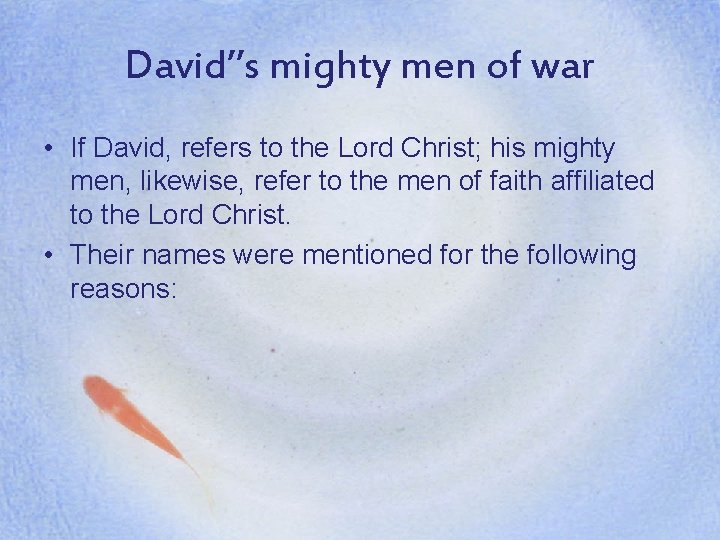 David’’s mighty men of war • If David, refers to the Lord Christ; his