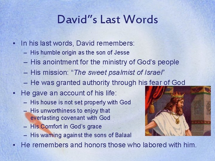 David’’s Last Words • In his last words, David remembers: – His humble origin