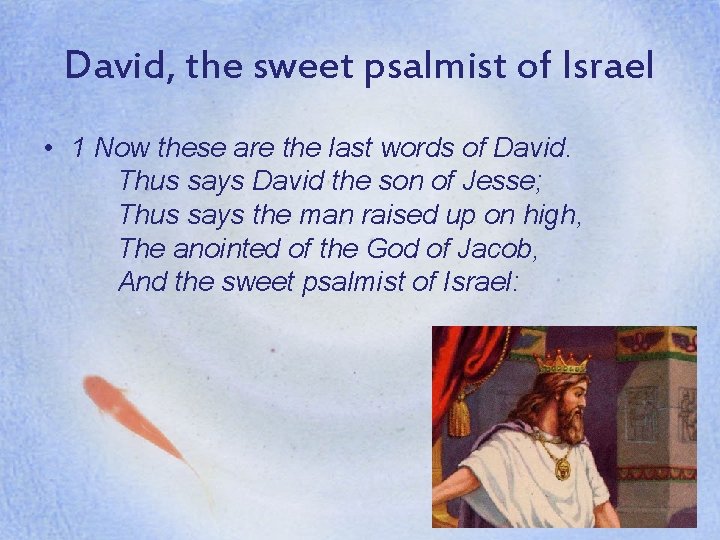 David, the sweet psalmist of Israel • 1 Now these are the last words
