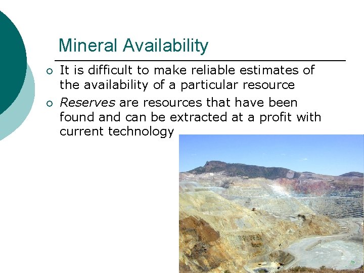 Mineral Availability ¡ ¡ It is difficult to make reliable estimates of the availability