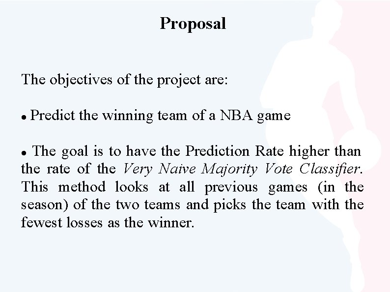 Proposal The objectives of the project are: Predict the winning team of a NBA