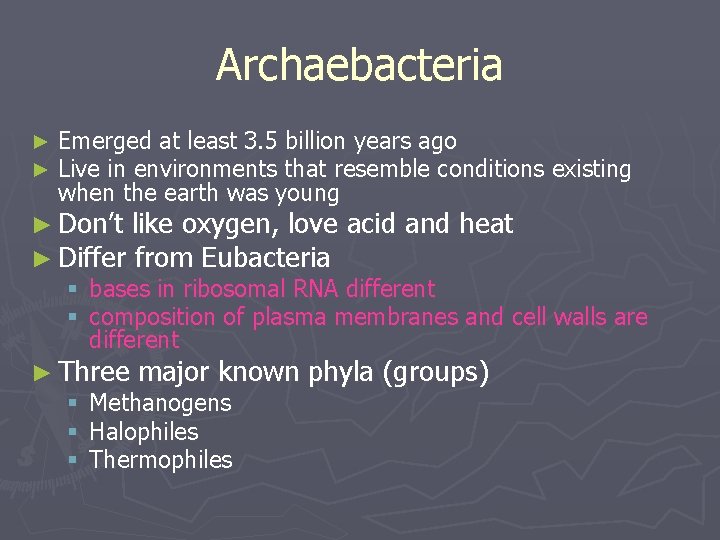 Archaebacteria ► ► Emerged at least 3. 5 billion years ago Live in environments