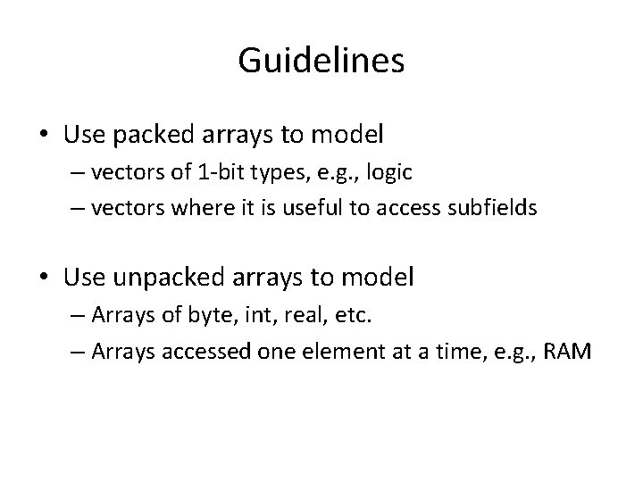Guidelines • Use packed arrays to model – vectors of 1 -bit types, e.