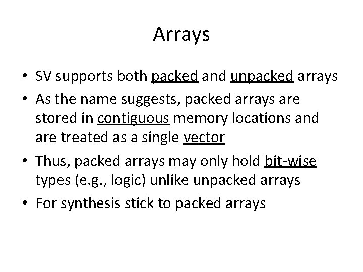 Arrays • SV supports both packed and unpacked arrays • As the name suggests,