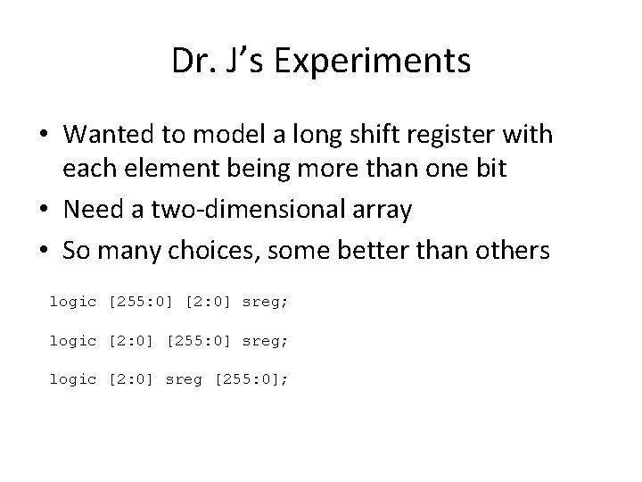 Dr. J’s Experiments • Wanted to model a long shift register with each element