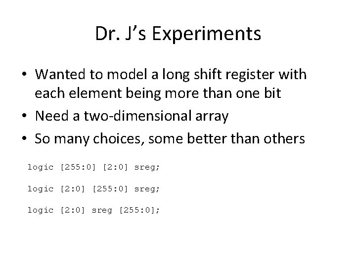 Dr. J’s Experiments • Wanted to model a long shift register with each element Dr. J’s Experiments • Wanted to model a long shift register with each element