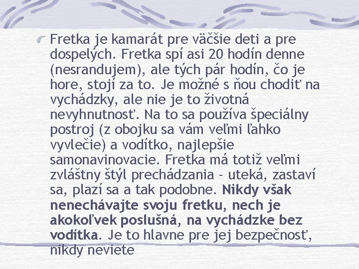 Fretka je kamarát pre väčšie deti a pre dospelých. Fretka spí asi 20 hodín