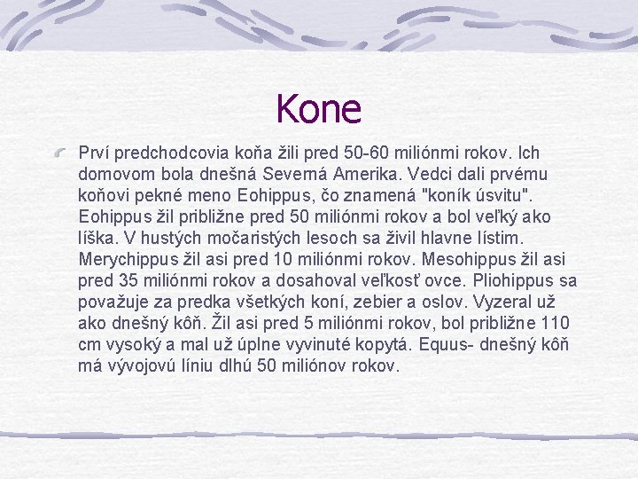 Kone Prví predchodcovia koňa žili pred 50 -60 miliónmi rokov. Ich domovom bola dnešná