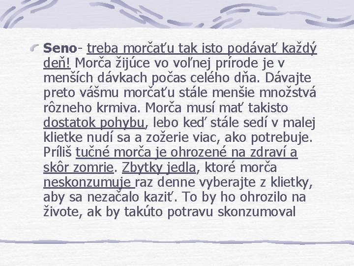 Seno- treba morčaťu tak isto podávať každý deň! Morča žijúce vo voľnej prírode je