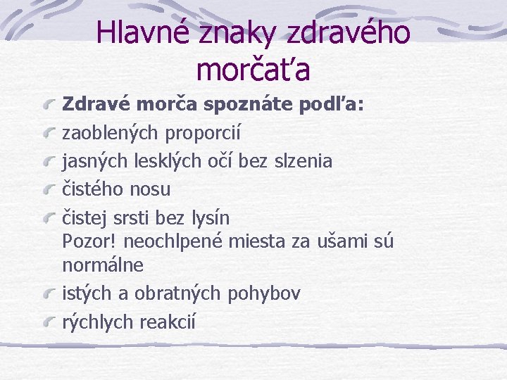 Hlavné znaky zdravého morčaťa Zdravé morča spoznáte podľa: zaoblených proporcií jasných lesklých očí bez