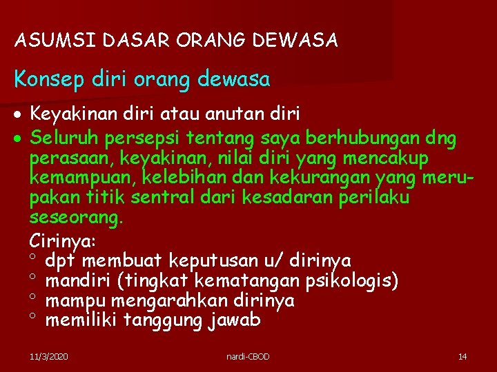 ASUMSI DASAR ORANG DEWASA Konsep diri orang dewasa Keyakinan diri atau anutan diri Seluruh