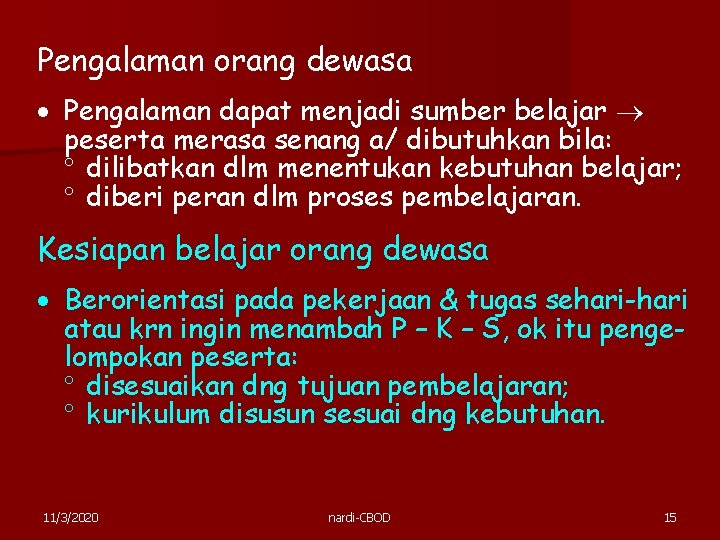 Pengalaman orang dewasa Pengalaman dapat menjadi sumber belajar peserta merasa senang a/ dibutuhkan bila: Pengalaman orang dewasa Pengalaman dapat menjadi sumber belajar peserta merasa senang a/ dibutuhkan bila: