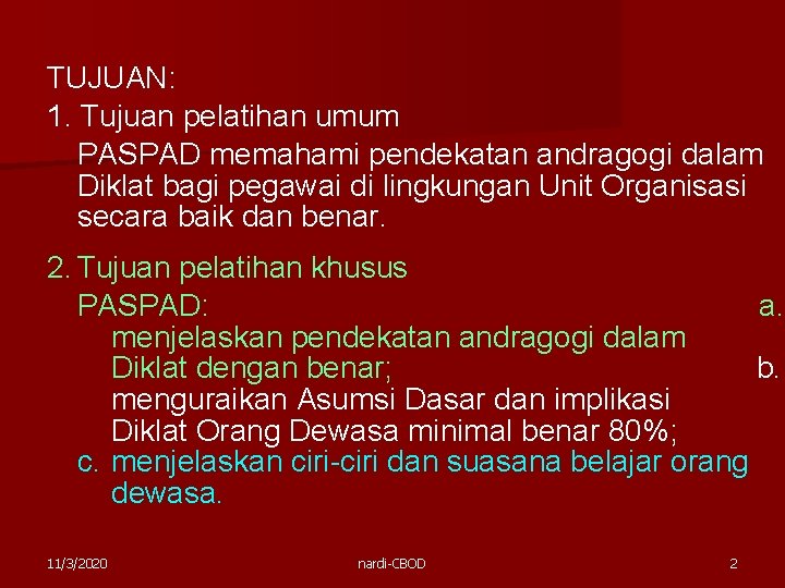 TUJUAN: 1. Tujuan pelatihan umum PASPAD memahami pendekatan andragogi dalam Diklat bagi pegawai di TUJUAN: 1. Tujuan pelatihan umum PASPAD memahami pendekatan andragogi dalam Diklat bagi pegawai di