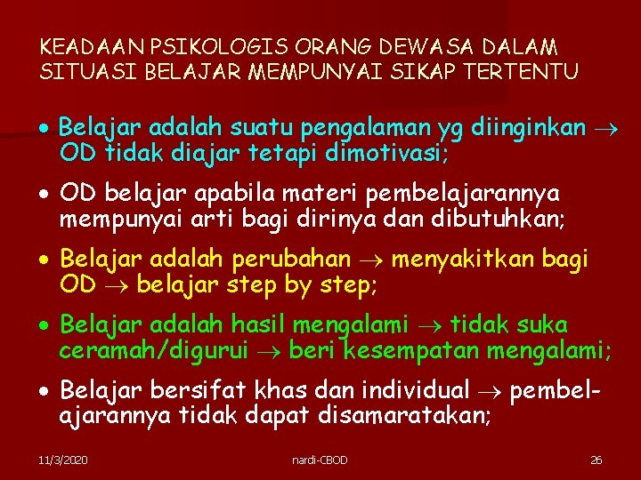 KEADAAN PSIKOLOGIS ORANG DEWASA DALAM SITUASI BELAJAR MEMPUNYAI SIKAP TERTENTU Belajar adalah suatu pengalaman KEADAAN PSIKOLOGIS ORANG DEWASA DALAM SITUASI BELAJAR MEMPUNYAI SIKAP TERTENTU Belajar adalah suatu pengalaman