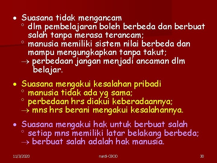 Suasana tidak mengancam dlm pembelajaran boleh berbeda dan berbuat salah tanpa merasa terancam; Suasana tidak mengancam dlm pembelajaran boleh berbeda dan berbuat salah tanpa merasa terancam;