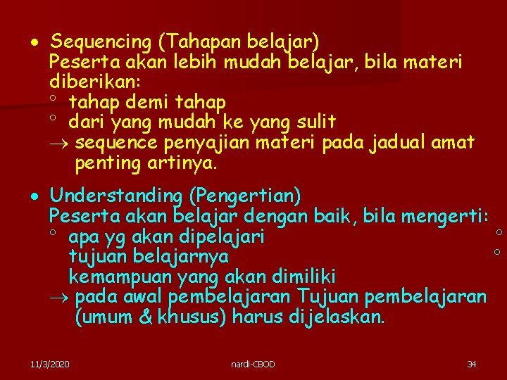  Sequencing (Tahapan belajar) Peserta akan lebih mudah belajar, bila materi diberikan: tahap demi