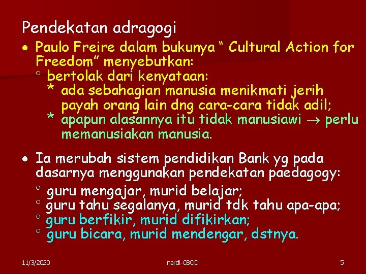 Pendekatan adragogi Paulo Freire dalam bukunya “ Cultural Action for Freedom” menyebutkan: bertolak dari Pendekatan adragogi Paulo Freire dalam bukunya “ Cultural Action for Freedom” menyebutkan: bertolak dari