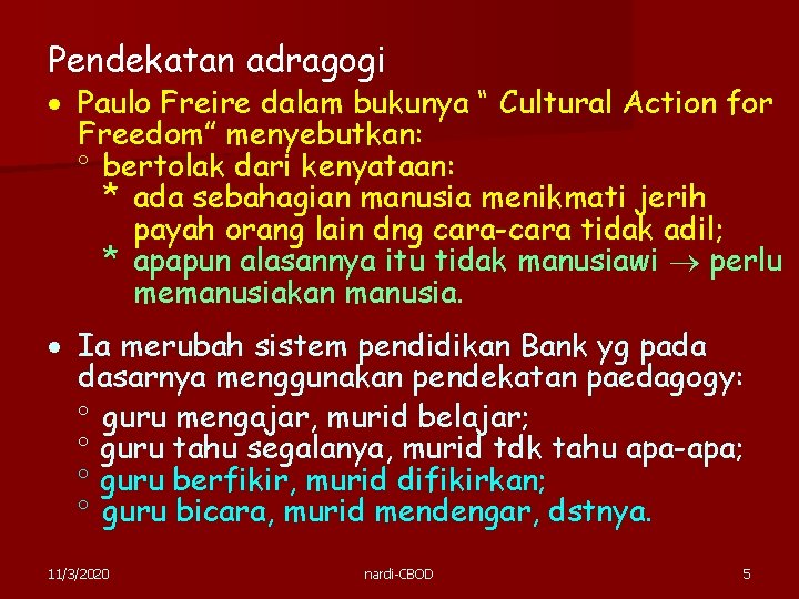 Pendekatan adragogi Paulo Freire dalam bukunya “ Cultural Action for Freedom” menyebutkan: bertolak dari