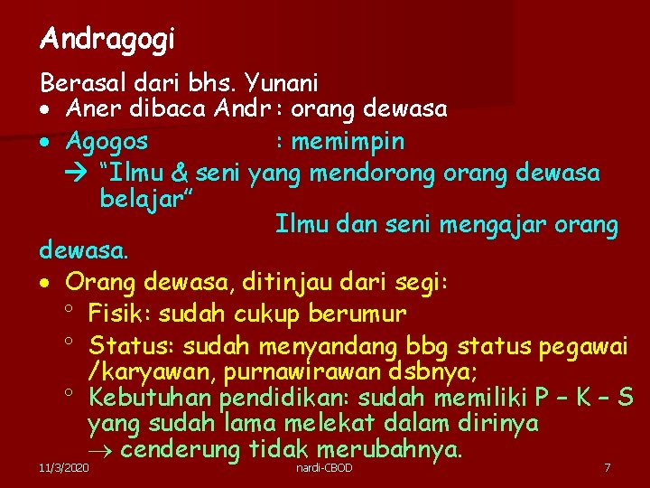 Andragogi Berasal dari bhs. Yunani Aner dibaca Andr : orang dewasa Agogos : memimpin Andragogi Berasal dari bhs. Yunani Aner dibaca Andr : orang dewasa Agogos : memimpin