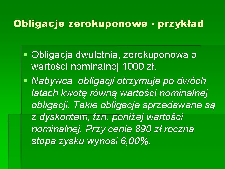 Obligacje zerokuponowe - przykład § Obligacja dwuletnia, zerokuponowa o wartości nominalnej 1000 zł. §