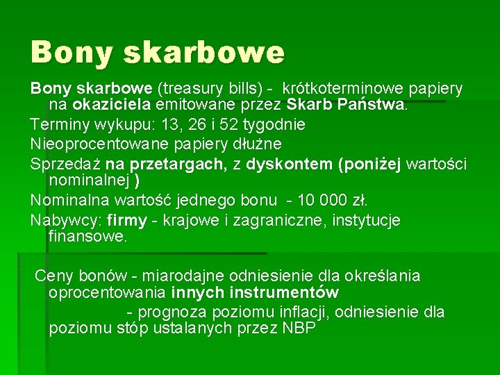 Bony skarbowe (treasury bills) - krótkoterminowe papiery na okaziciela emitowane przez Skarb Państwa. Terminy