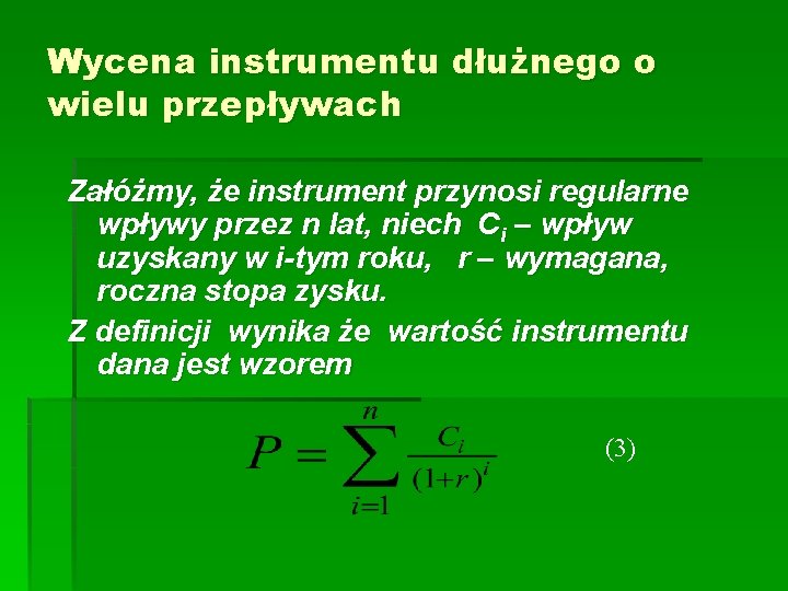Wycena instrumentu dłużnego o wielu przepływach Załóżmy, że instrument przynosi regularne wpływy przez n