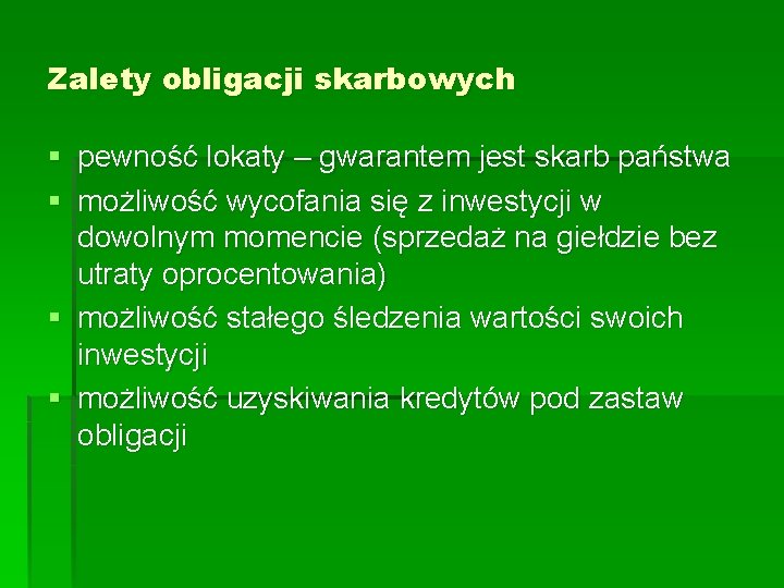 Zalety obligacji skarbowych § pewność lokaty – gwarantem jest skarb państwa § możliwość wycofania