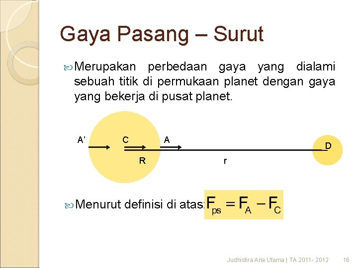 Gaya Pasang – Surut Merupakan perbedaan gaya yang dialami sebuah titik di permukaan planet Gaya Pasang – Surut Merupakan perbedaan gaya yang dialami sebuah titik di permukaan planet