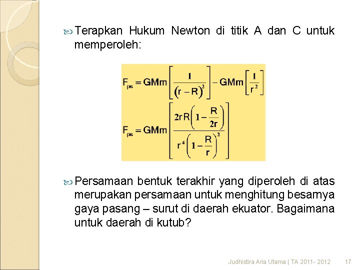 Terapkan Hukum Newton di titik A dan C untuk memperoleh: Persamaan bentuk terakhir Terapkan Hukum Newton di titik A dan C untuk memperoleh: Persamaan bentuk terakhir