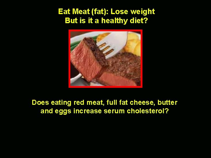 Eat Meat (fat): Lose weight But is it a healthy diet? Does eating red