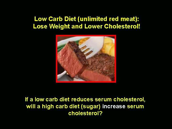 Low Carb Diet (unlimited red meat): Lose Weight and Lower Cholesterol! If a low