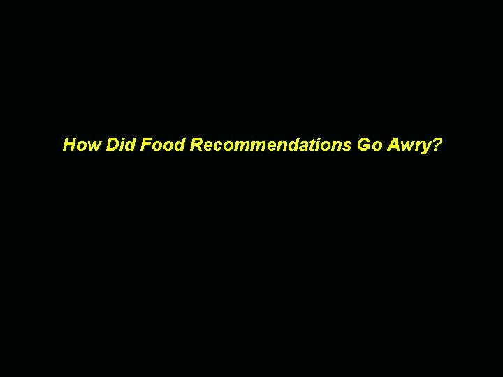 How Did Food Recommendations Go Awry? 