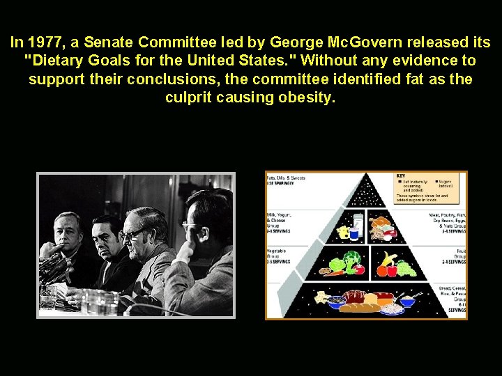 In 1977, a Senate Committee led by George Mc. Govern released its "Dietary Goals