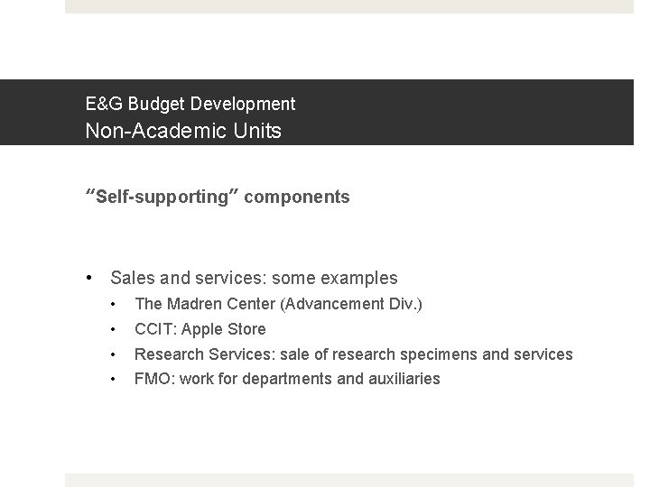 E&G Budget Development Non-Academic Units “Self-supporting” components • Sales and services: some examples •