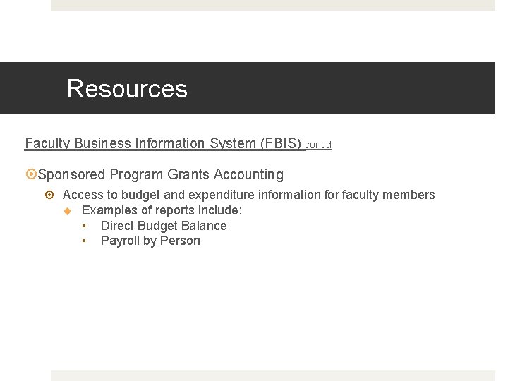 Resources Faculty Business Information System (FBIS) cont’d Sponsored Program Grants Accounting Access to budget