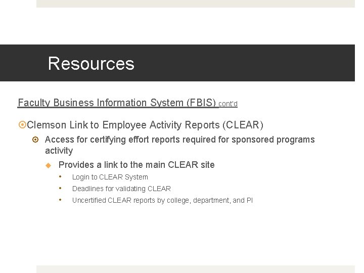 Resources Faculty Business Information System (FBIS) cont’d Clemson Link to Employee Activity Reports (CLEAR)