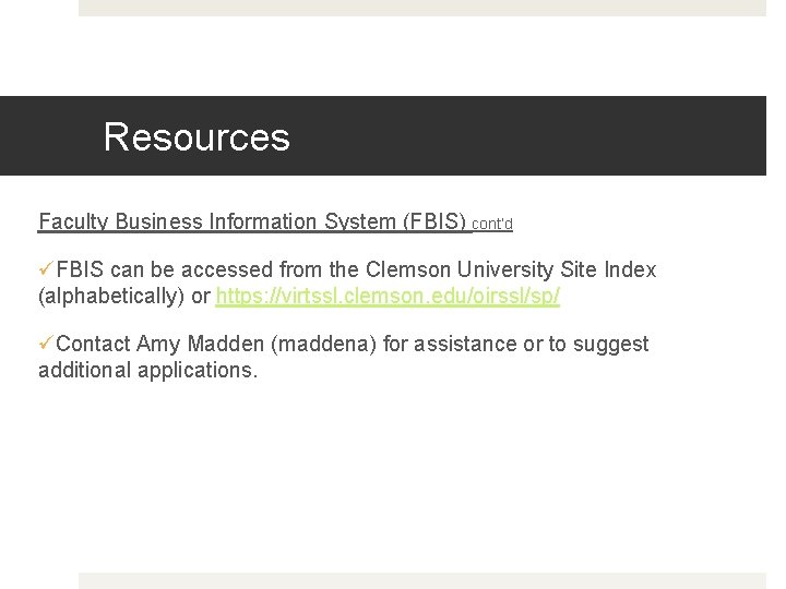 Resources Faculty Business Information System (FBIS) cont’d üFBIS can be accessed from the Clemson