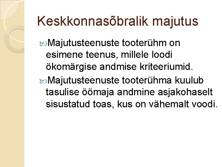 Keskkonnasõbralik majutus Majutusteenuste tooterühm on esimene teenus, millele loodi ökomärgise andmise kriteeriumid. Majutusteenuste tooterühma Keskkonnasõbralik majutus Majutusteenuste tooterühm on esimene teenus, millele loodi ökomärgise andmise kriteeriumid. Majutusteenuste tooterühma