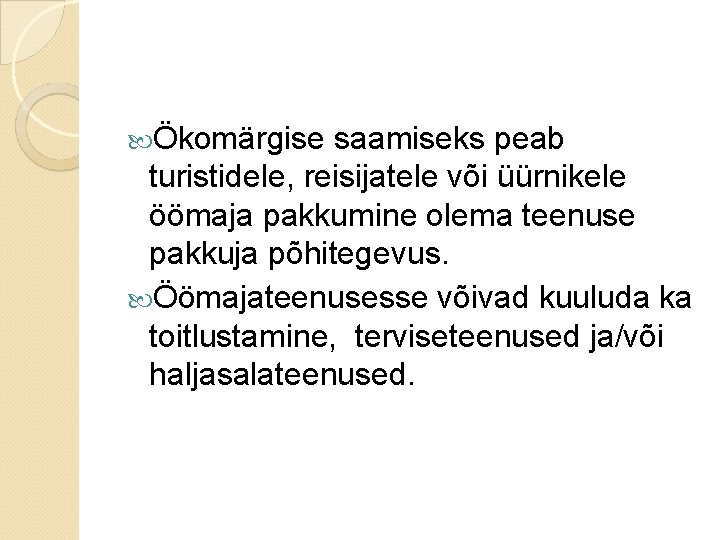 Ökomärgise saamiseks peab turistidele, reisijatele või üürnikele öömaja pakkumine olema teenuse pakkuja põhitegevus. Ökomärgise saamiseks peab turistidele, reisijatele või üürnikele öömaja pakkumine olema teenuse pakkuja põhitegevus.