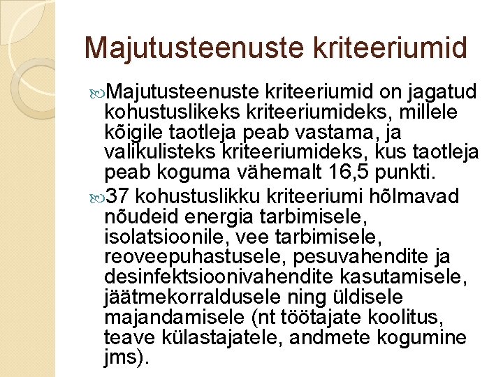 Majutusteenuste kriteeriumid on jagatud kohustuslikeks kriteeriumideks, millele kõigile taotleja peab vastama, ja valikulisteks kriteeriumideks, Majutusteenuste kriteeriumid on jagatud kohustuslikeks kriteeriumideks, millele kõigile taotleja peab vastama, ja valikulisteks kriteeriumideks,