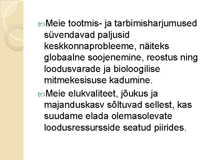 Meie tootmis- ja tarbimisharjumused süvendavad paljusid keskkonnaprobleeme, näiteks globaalne soojenemine, reostus ning loodusvarade Meie tootmis- ja tarbimisharjumused süvendavad paljusid keskkonnaprobleeme, näiteks globaalne soojenemine, reostus ning loodusvarade