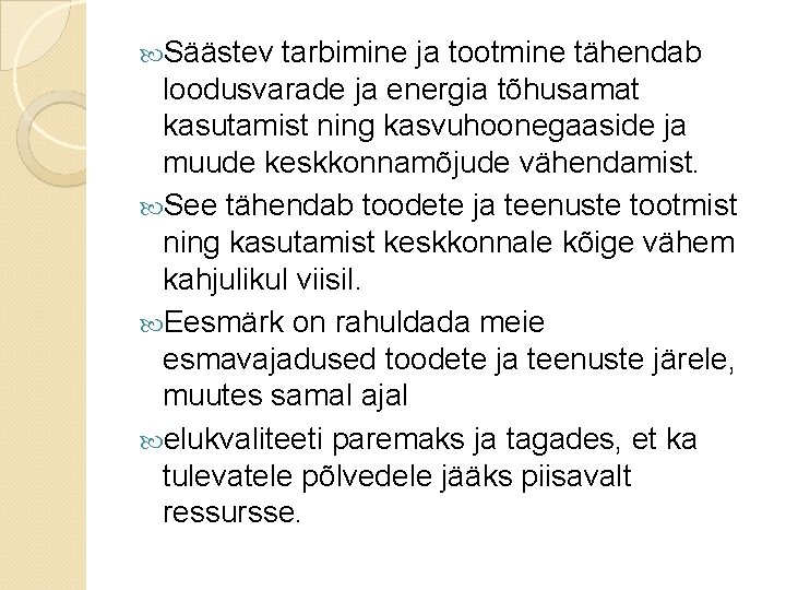Säästev tarbimine ja tootmine tähendab loodusvarade ja energia tõhusamat kasutamist ning kasvuhoonegaaside ja Säästev tarbimine ja tootmine tähendab loodusvarade ja energia tõhusamat kasutamist ning kasvuhoonegaaside ja