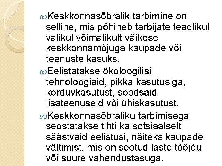 Keskkonnasõbralik tarbimine on selline, mis põhineb tarbijate teadlikul valikul võimalikult väikese keskkonnamõjuga kaupade Keskkonnasõbralik tarbimine on selline, mis põhineb tarbijate teadlikul valikul võimalikult väikese keskkonnamõjuga kaupade