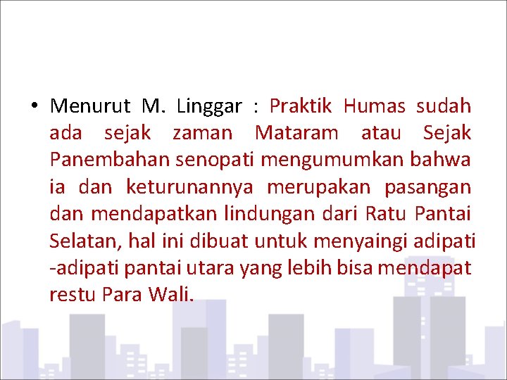  • Menurut M. Linggar : Praktik Humas sudah ada sejak zaman Mataram atau