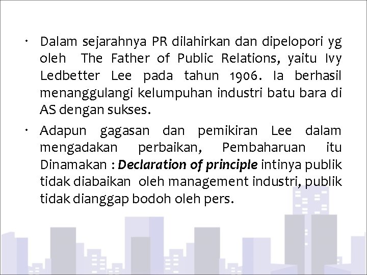  Dalam sejarahnya PR dilahirkan dipelopori yg oleh The Father of Public Relations, yaitu