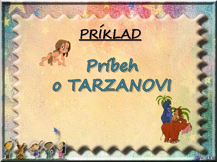 PRÍKLAD Príbeh o TARZANOVI 